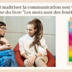 maîtriser la communication non violente / Les mots sont des fenêtres